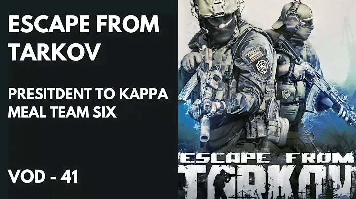 VOD 41 Escape From Tarkov | President To Kappa - Origins